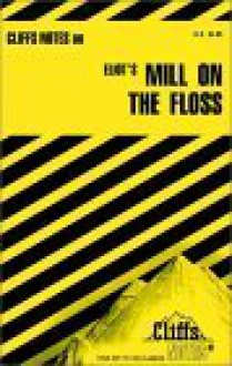 Cliffsnotes on Eliot's Mill on the Floss - William Holland