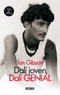 Dalí joven, Dalí genial - Ian Gibson