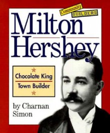 Milton Hershey: Chocolate King, Town Builder (Community Builders) - Charnan Simon, Sarah De Capua