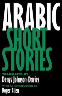 Arabic Short Stories - Denys Johnson-Davies