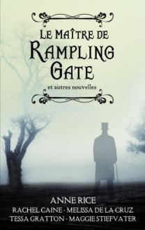 Le maitre de Rampling Gate et autre nouvelles - Anne Rice, Melissa de la Cruz, Maggie Stiefvater, Tessa Gratton, Rachel Caine