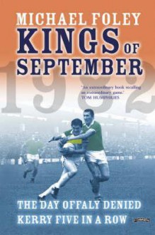 Kings of September: The Day Offaly Denied Kerry Five in a Row - Michael Foley