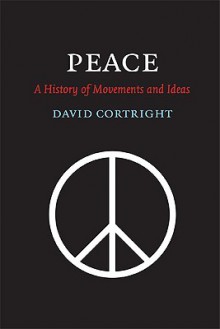 Peace: A History of Movements and Ideas - David Cortright