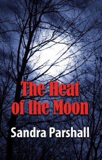 The Heat of the Moon - Sandra Parshall