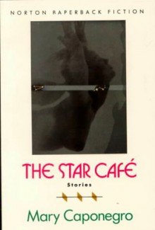 Star Cafe and Other Stories - Mary Caponegro