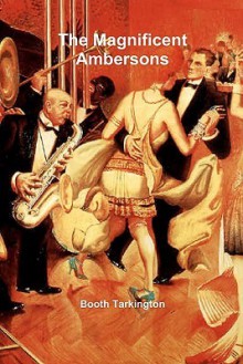 The Magnificent Ambersons - Booth Tarkington