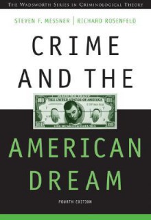 Crime and the American Dream - Steven F. Messner, Richard Rosenfeld