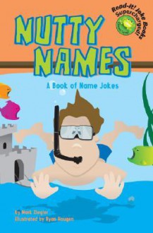 Nutty Names: A Book of Name Jokes - Mark Ziegler, Ryan Haugen