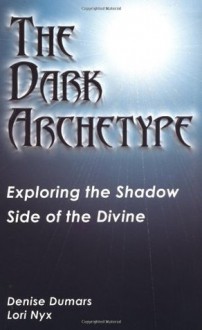 Dark Archetype - Denise Dumars, Lori Nyx