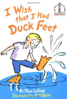 I Wish That I Had Duck Feet - Dr. Seuss, B. Tobey