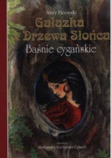 Gałązka z Drzewa Słońca. Baśnie cygańskie - Jerzy Ficowski