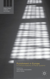 Punishment in Europe: A Critical Anatomy of Penal Systems - Vincenzo Ruggiero, Mick Ryan