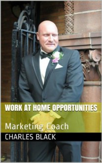 Work at home opportunities: Marketing Coach - Charles Black