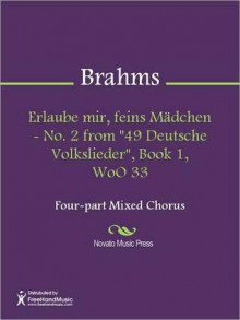 Erlaube mir, feins Madchen - No. 2 from "49 Deutsche Volkslieder", Book 1, WoO 33 - Johannes Brahms