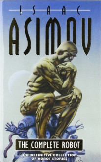 The Complete Robot - Isaac Asimov