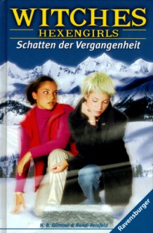 Schatten der Vergangenheit (Witches: Hexengirls, #4) - H.B. Gilmour, Randi Reisfeld, Karlheinz Dürr