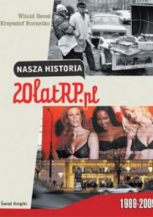 Nasza historia. 20 lat RP.pl - Witold Bereś, Krzysztof Burnetko