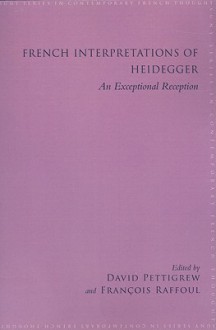 French Interpretations of Heidegger: An Exceptional Reception - David Pettigrew, Francois Raffoul