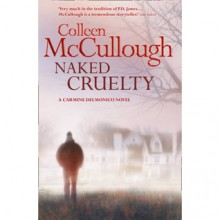 Naked Cruelty - Colleen McCullough