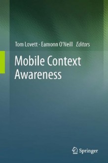 Mobile Context Awareness (Human Computer Interaction) - Tom Lovett, Eamonn O'Neill