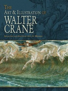 The Art & Illustration of Walter Crane (Dover Fine Art, History of Art) - Walter Crane, Jeff A. Menges