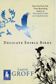 Delicate Edible Birds: And Other Stories - Lauren Groff