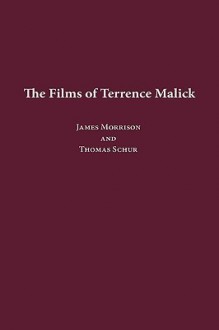 The Films of Terrence Malick - James Morrison, Thomas Schur