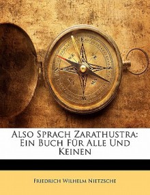 Also Sprach Zarathustra: Ein Buch Fur Alle Und Keinen - Friedrich Nietzsche