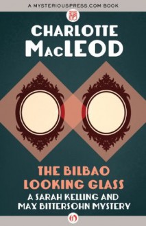 The Bilbao Looking Glass (Sarah Kelling & Max Bittersohn Mysteries) - Charlotte MacLeod