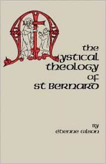 The Mystical Theology of St. Bernard (Cistercian Studies) - Étienne Gilson