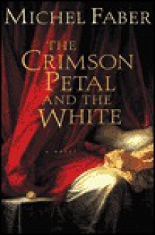 The Crimson Petal and the White - Michel Faber