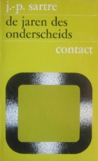 De jaren des onderscheids (De wegen der vrijheid, #1) - Jean-Paul Sartre, Jo Boer