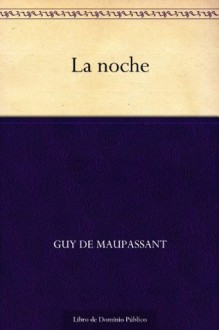 La noche (Spanish Edition) - Guy de Maupassant