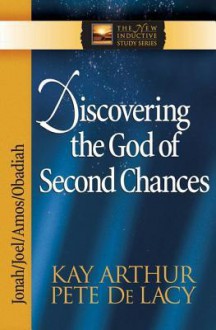 Discovering the God of Second Chances: Jonah, Joel, Amos, Obadiah - Kay Arthur