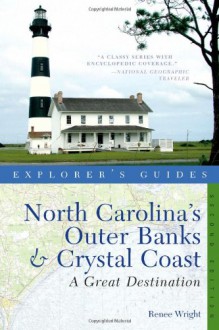 Explorer's Guide North Carolina's Outer Banks & Crystal Coast: A Great Destination (Second Edition) (Explorer's Great Destinations) - Renee Wright