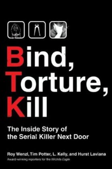 Bind, Torture, Kill: The Inside Story Of The Serial Killer Next Door - Roy Wenzl, Tim Potter