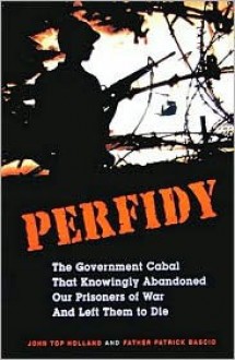 Perfidy: The Government Cabal That Knowingly Abandoned Our Prisoners of War and Left Them to Die - John Top Holland, John Holland, John Top Holland