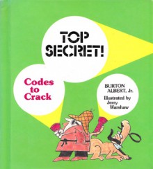 Top Secret!: Codes to Crack - Burton Albert, Jerry Warshaw