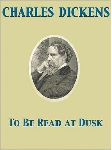 To Be Read At Dusk - Charles Dickens