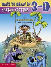 Dare To Draw In 3-D: Cartoon Critters - Mark Kistler