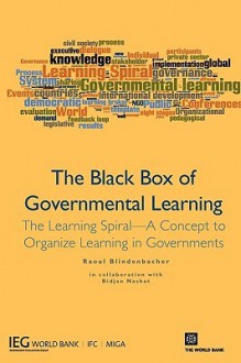 The Black Box of Governmental Learning: The Learning Spiral--A Concept to Organize Learning in Governments - Raoul Blindenbacher, Bidjan Nashat, World Bank Staff