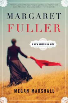 Margaret Fuller: A New American Life - Megan Marshall