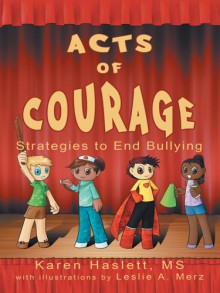 Acts of Courage:Strategies to End Bullying - MS Karen Haslett