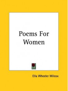 Poems for Women - Ella Wheeler Wilcox