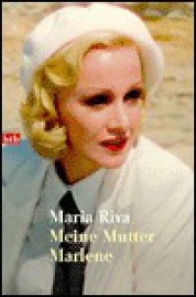 Meine Mutter Marlene. - Maria Riva, Wolfram Ströle