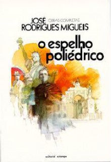 O Espelho Poliédrico - José Rodrigues Miguéis