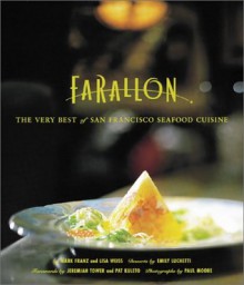 Farallon: The Very Best of San Francisco Seafood Cuisine - Paul Moore, Mark Franz, Emily Luchetti, Lisa Weiss, Farallon Restaurant Staff