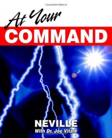 At Your Command - Neville Goddard, Joe Vitale