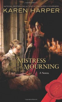 Mistress of Mourning: A Novel - Karen Harper