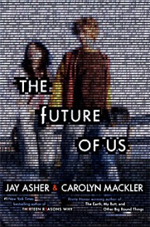 The Future of Us - Jay Asher, Carolyn Mackler